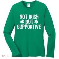 Not Irish But Supportive Funny St Patricks Day Ireland Tee Women's Long Sleeve Shirt thumb 0