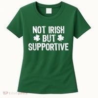 Not Irish But Supportive Funny St Patricks Day Ireland Tee Women's T-Shirt thumb 0