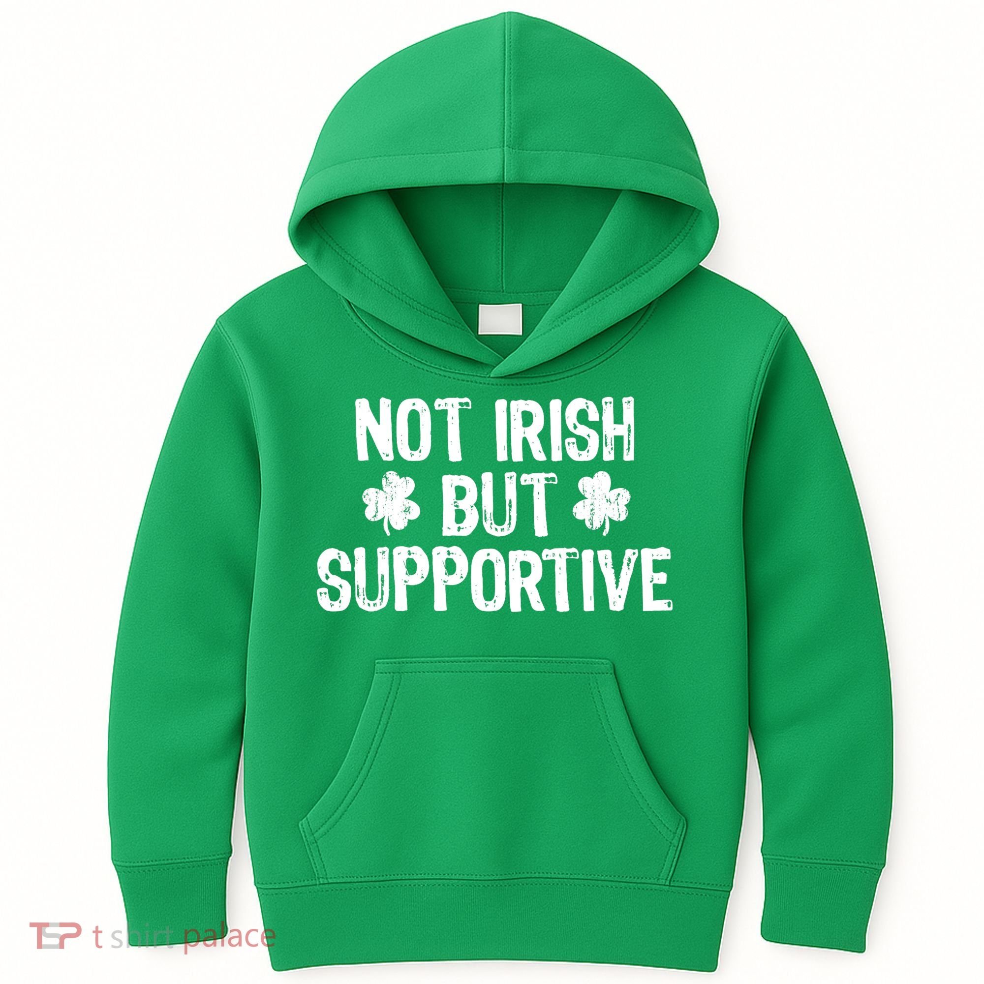 Not Irish But Supportive Funny St Patricks Day Ireland Tee Kids Hoodie