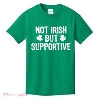 Not Irish But Supportive Funny St Patricks Day Ireland Tee Kids T-Shirt thumb 0