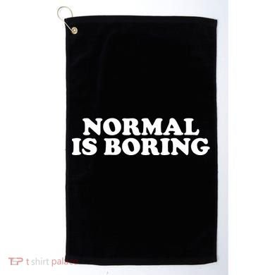 Normal Is Boring Golf Towel