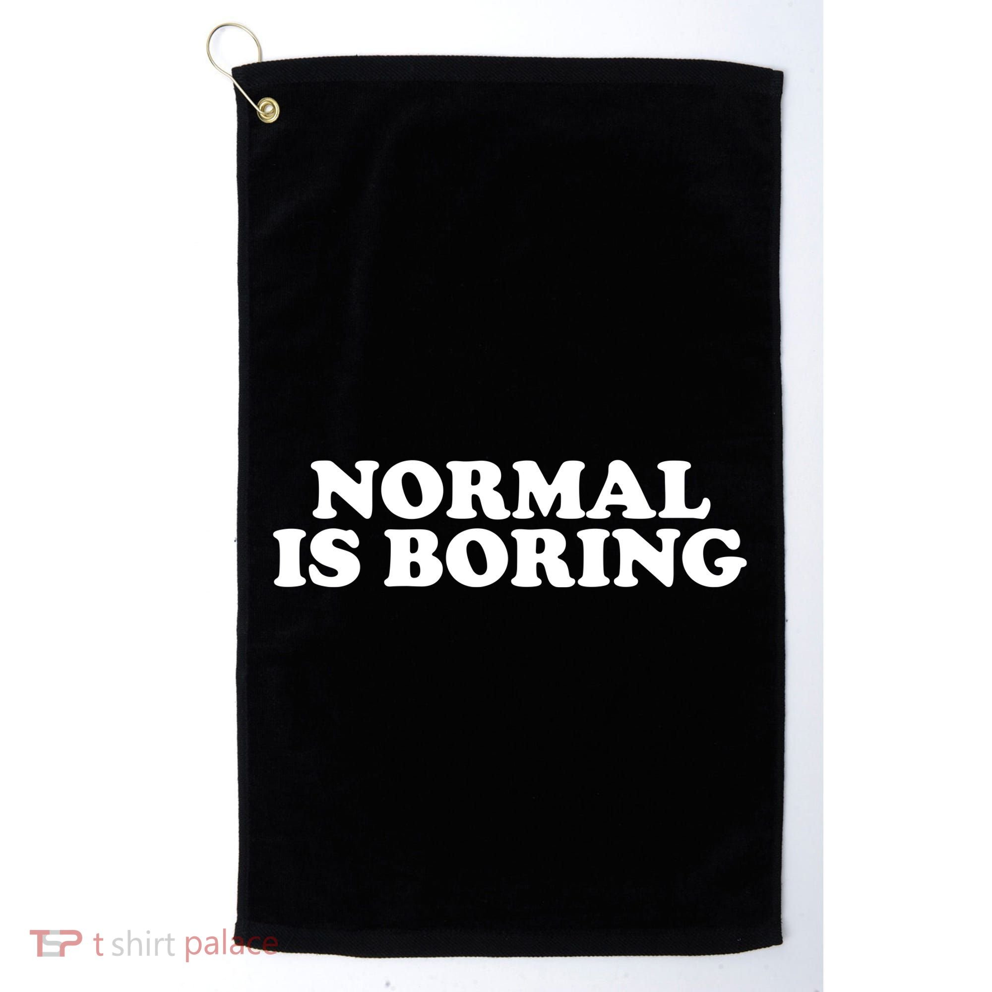 Normal Is Boring Golf Towel
