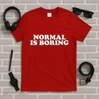 Normal Is Boring T-Shirt thumb 5