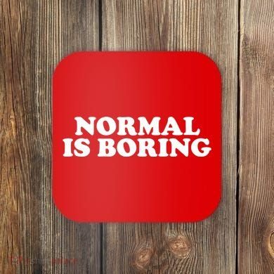 Normal Is Boring Coaster