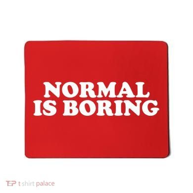 Normal Is Boring Mousepad