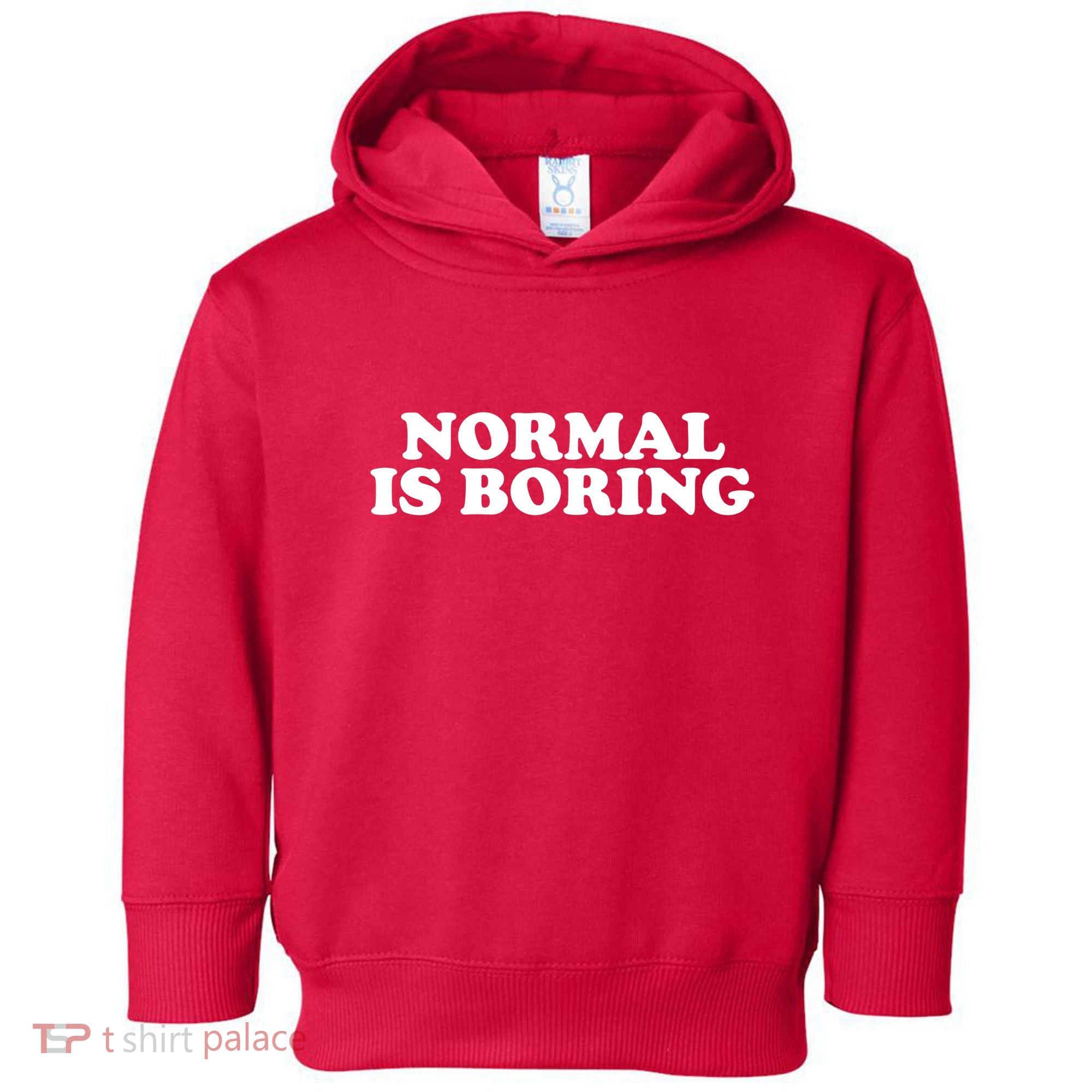 Normal Is Boring Toddler Hoodie