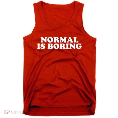 Normal Is Boring Tank Top