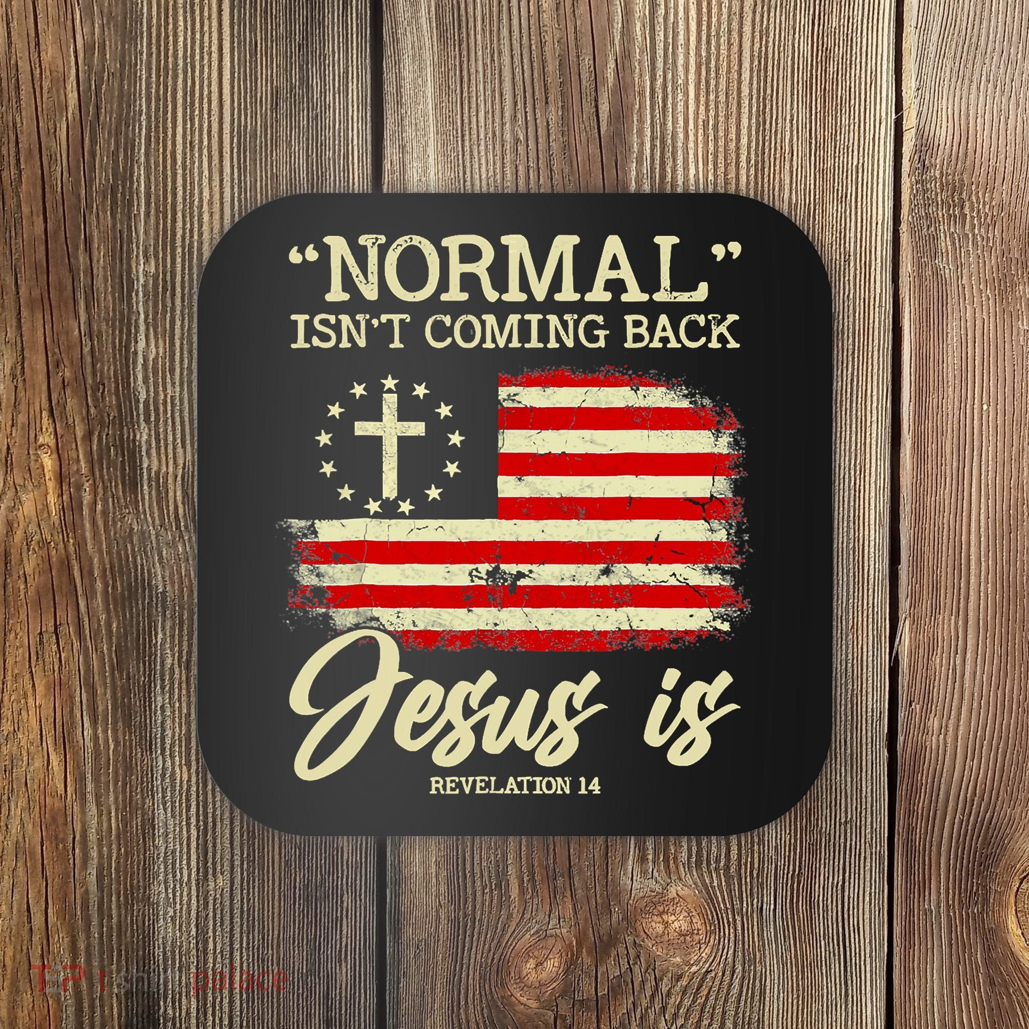 Normal Isn't Coming Back But Jesus Is Revelation 14 Costume Coaster