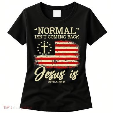 Normal Isn't Coming Back But Jesus Is Revelation 14 Costume Women's T-Shirt