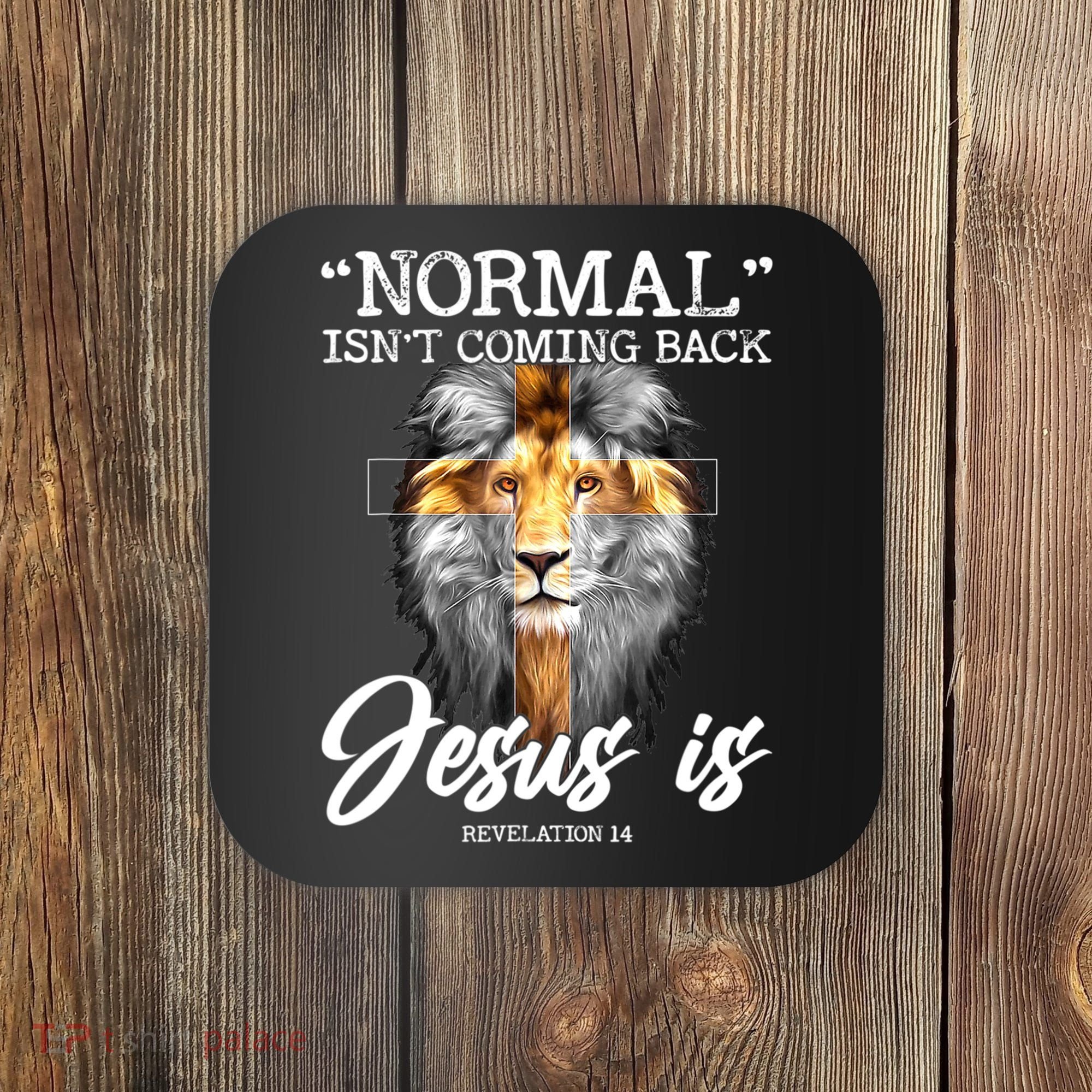 Normal Isn't Coming Back But Jesus Is Cross Christian Coaster