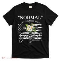 Normal Isn't Coming Back But Jesus Is Revelation 14 Flower T-Shirt thumb 0