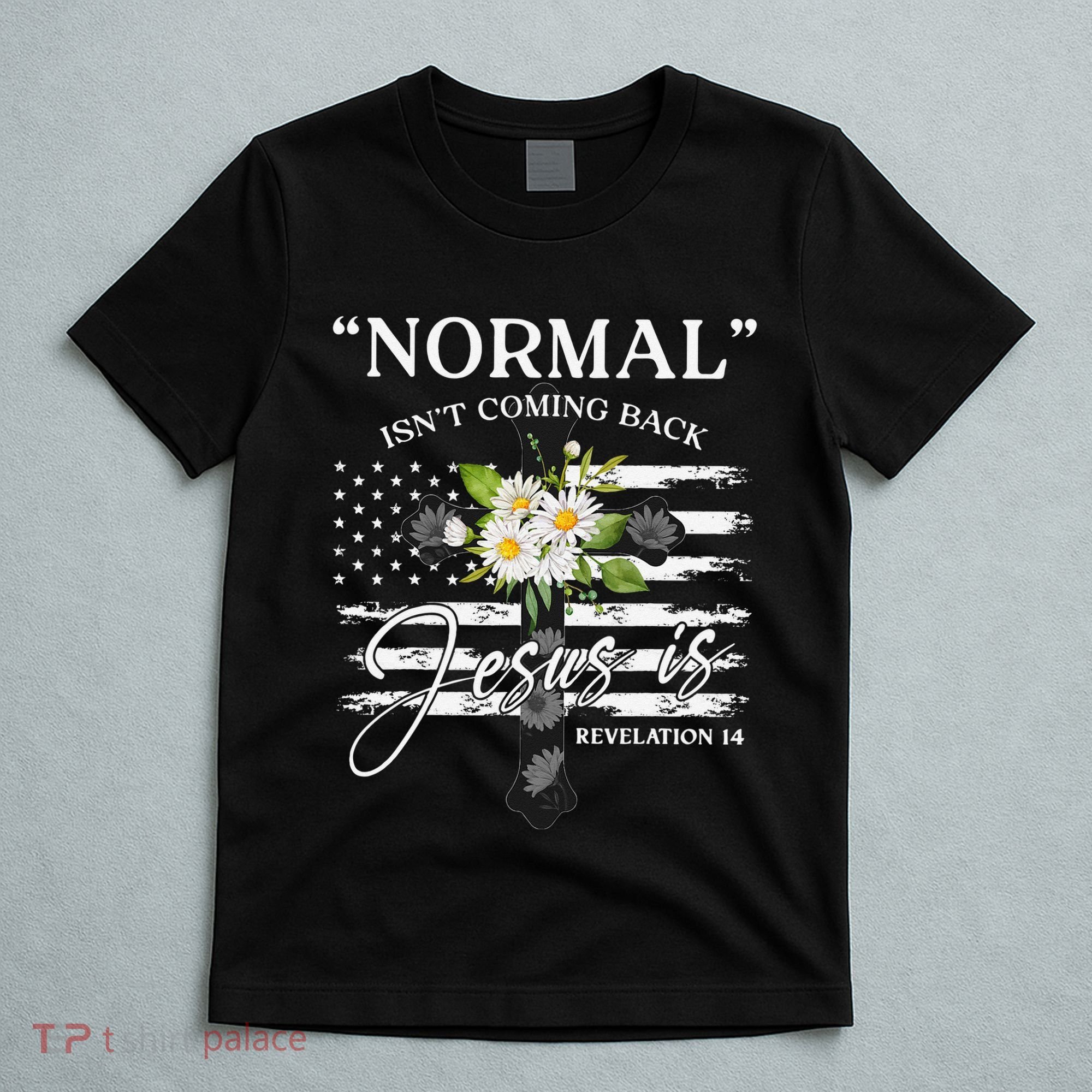 Normal Isn't Coming Back But Jesus Is Revelation 14 Flower T-Shirt