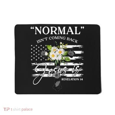 Normal Isn't Coming Back But Jesus Is Revelation 14 Flower Mousepad