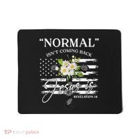 Normal Isn't Coming Back But Jesus Is Revelation 14 Flower Mousepad thumb 0