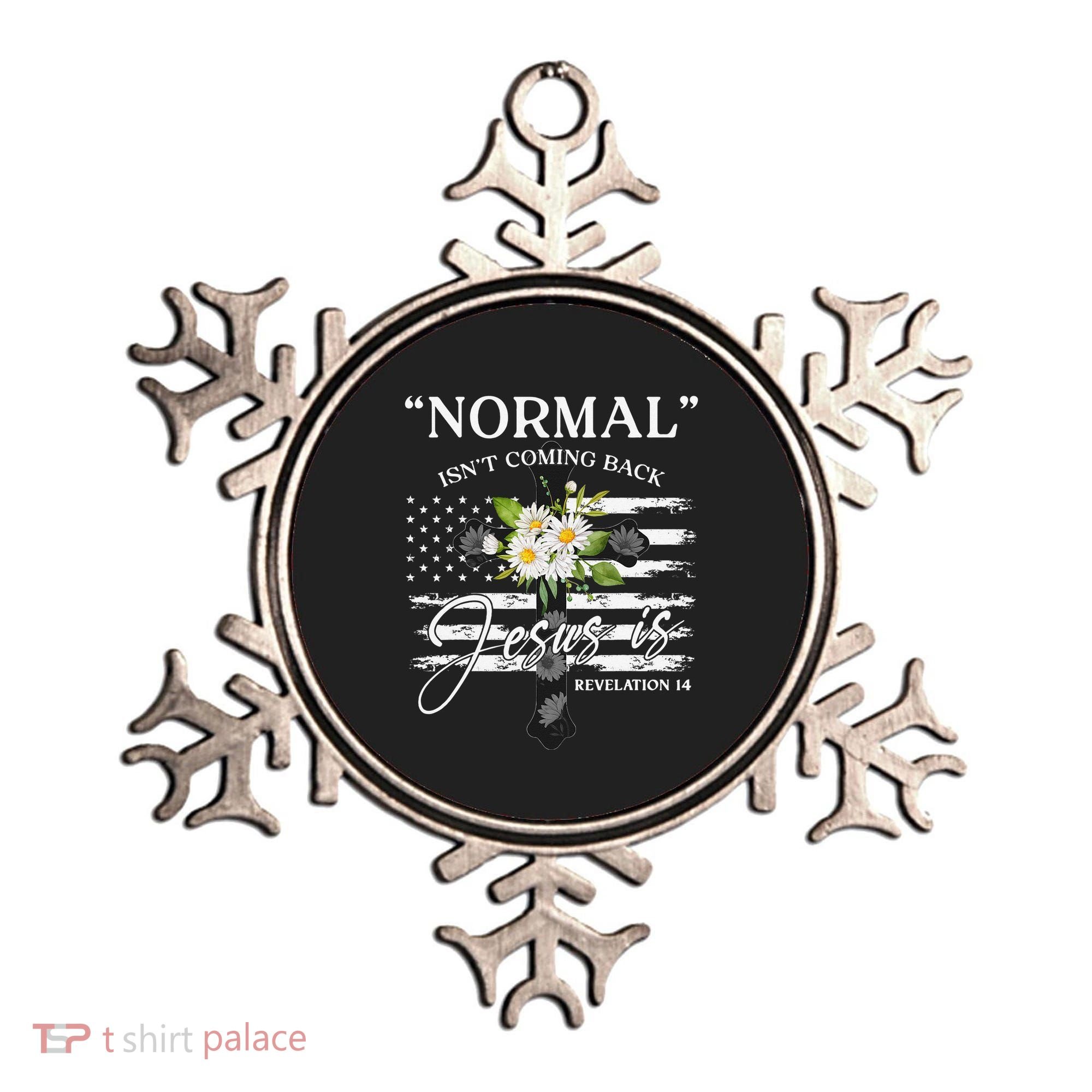 Normal Isn't Coming Back But Jesus Is Revelation 14 Flower Ornament