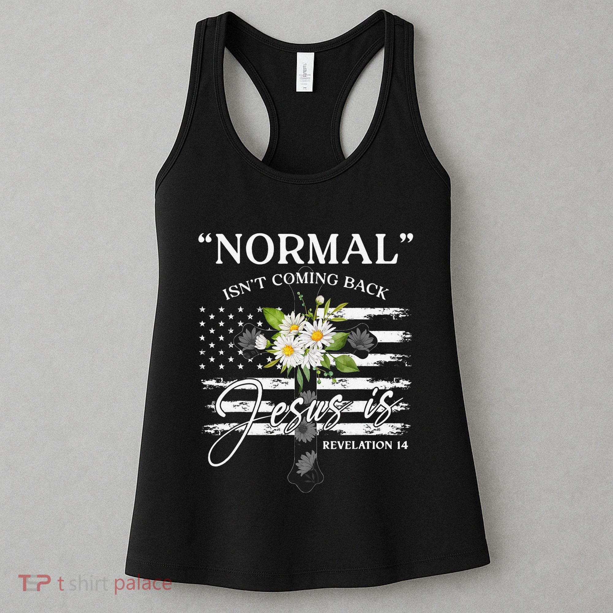 Normal Isn't Coming Back But Jesus Is Revelation 14 Flower Women's Tank Top