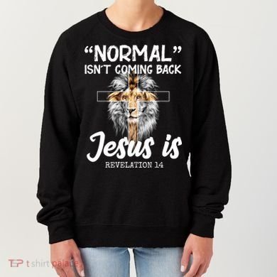 Normal Isn't Coming Back Jesus Is Revelations 14 Women's Sweatshirt