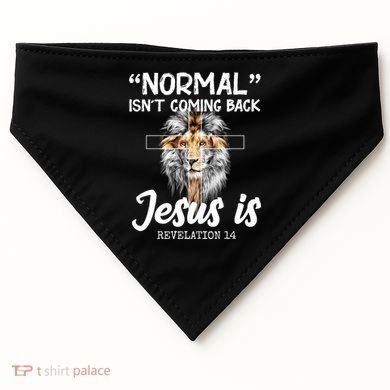 Normal Isn't Coming Back Jesus Is Revelations 14 USA-Made Doggie Bandana