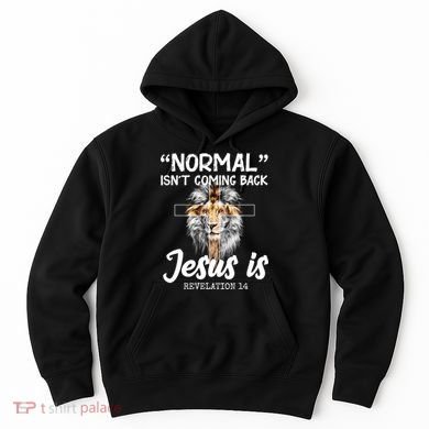 Normal Isn't Coming Back Jesus Is Revelations 14 Hoodie