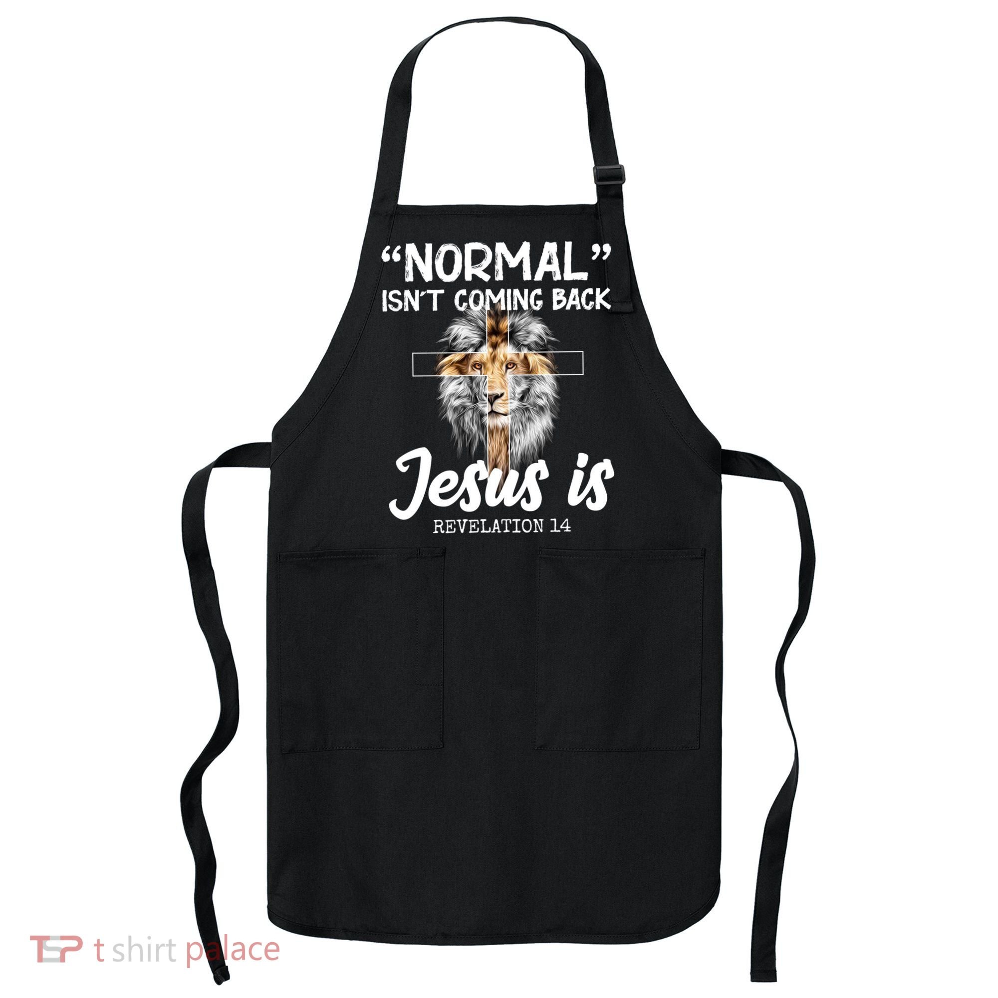 Normal Isn't Coming Back Jesus Is Revelations 14 Apron