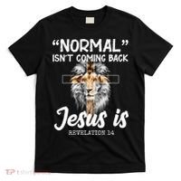 Normal Isn't Coming Back Jesus Is Revelations 14 T-Shirt thumb 0