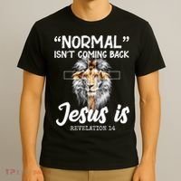 Normal Isn't Coming Back Jesus Is Revelations 14 T-Shirt thumb 3
