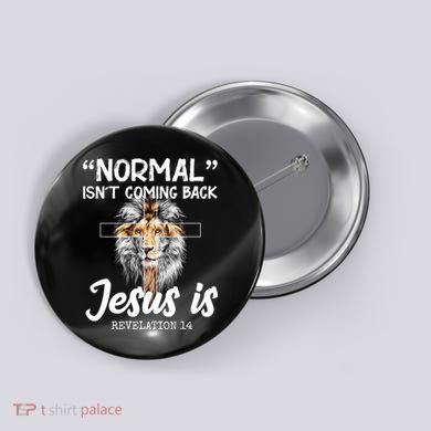 Normal Isn't Coming Back Jesus Is Revelations 14 Button