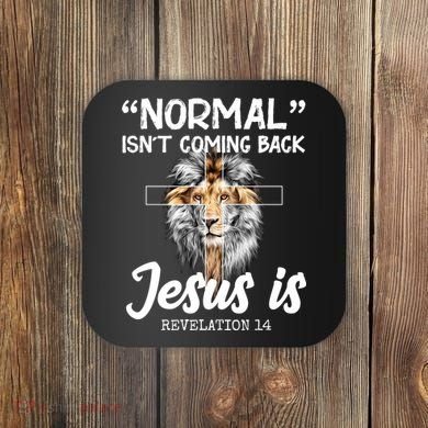 Normal Isn't Coming Back Jesus Is Revelations 14 Coaster