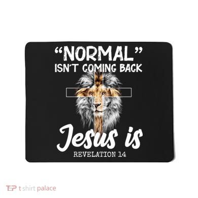 Normal Isn't Coming Back Jesus Is Revelations 14 Mousepad