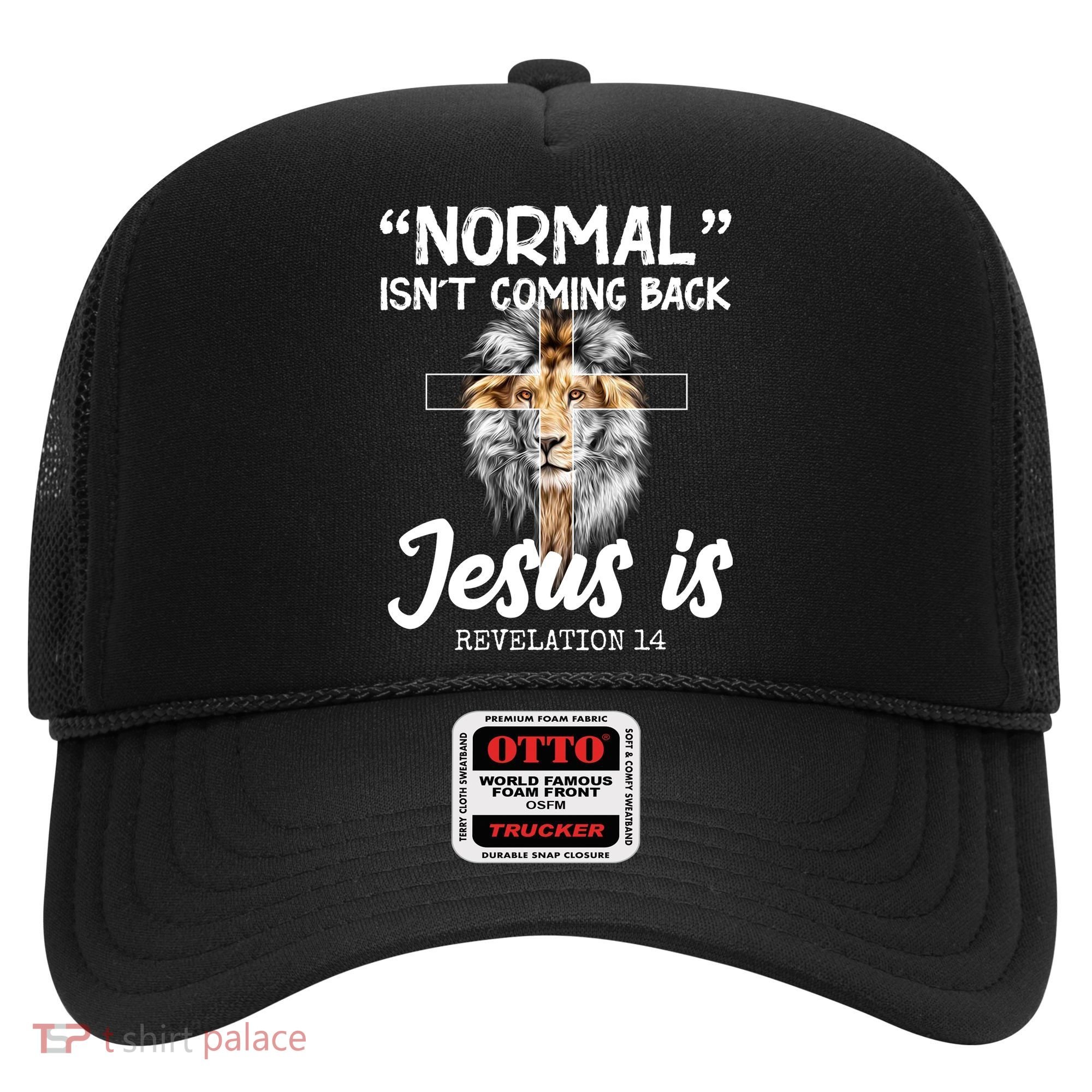 Normal Isn't Coming Back Jesus Is Revelations 14 Hat