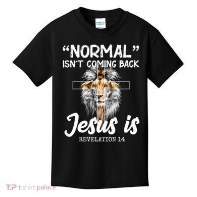 Normal Isn't Coming Back Jesus Is Revelations 14 Kids T-Shirt