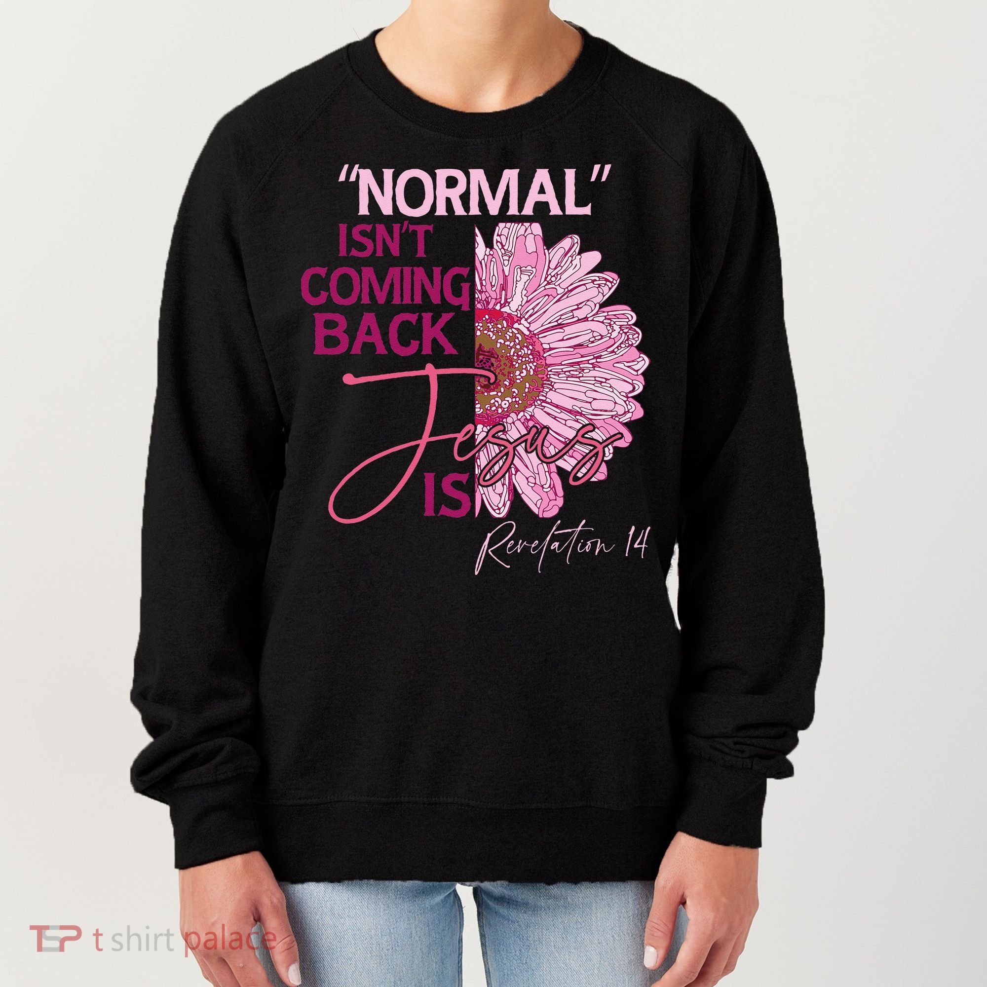 Normal Isnt Coming Back Jesus Is Women's Sweatshirt