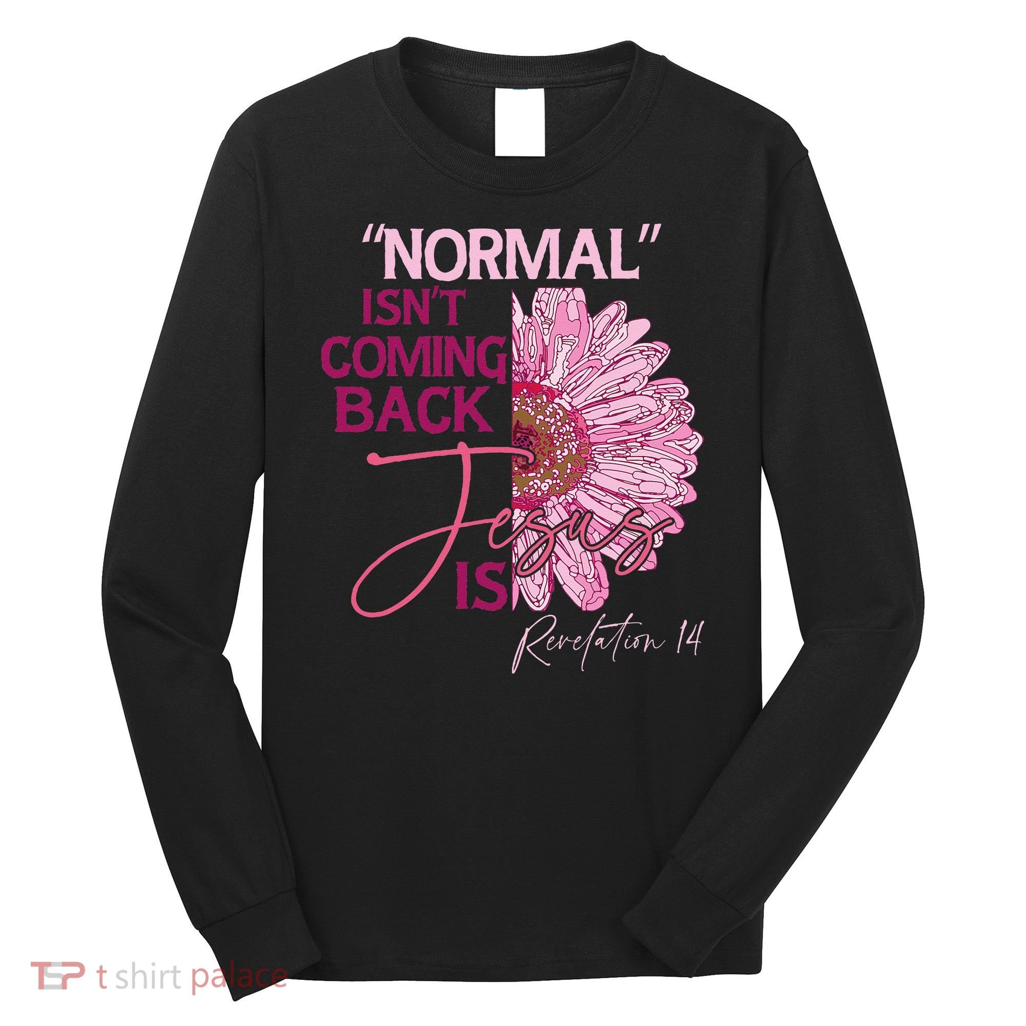 Normal Isnt Coming Back Jesus Is Long Sleeve Shirt