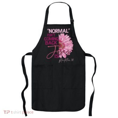 Normal Isnt Coming Back Jesus Is Apron