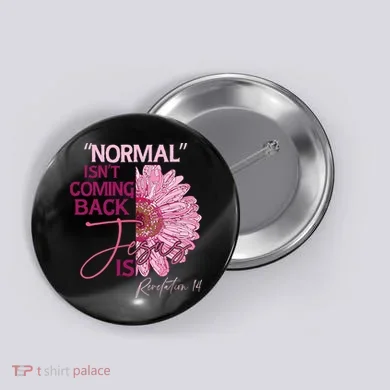 Normal Isnt Coming Back Jesus Is Button