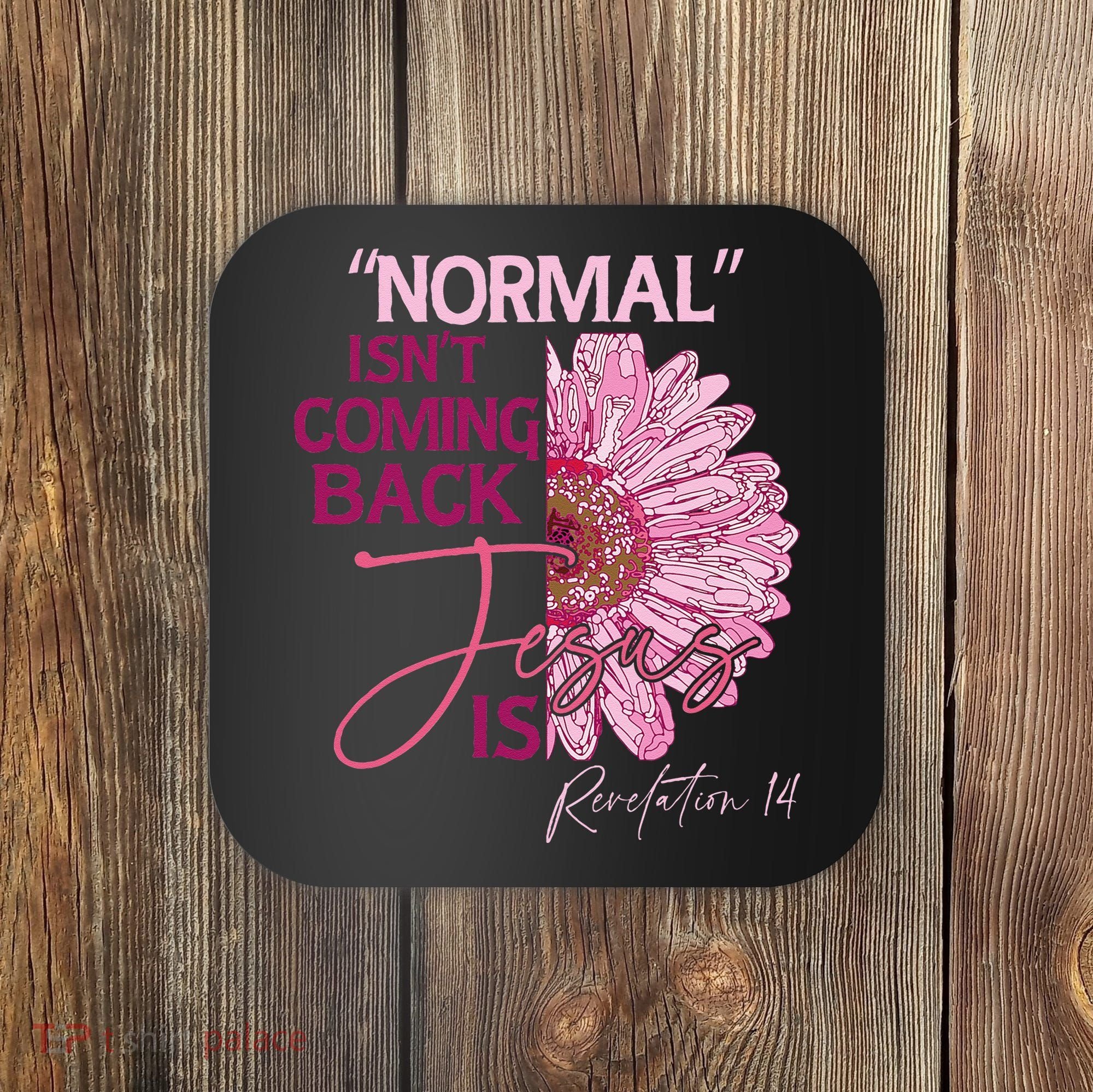 Normal Isnt Coming Back Jesus Is Coaster