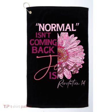 Normal Isnt Coming Back Jesus Is Golf Towel
