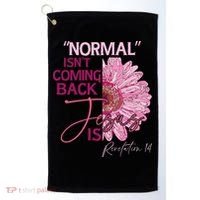 Normal Isnt Coming Back Jesus Is Golf Towel thumb 0