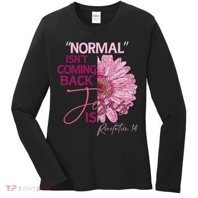 Normal Isnt Coming Back Jesus Is Women's Long Sleeve Shirt