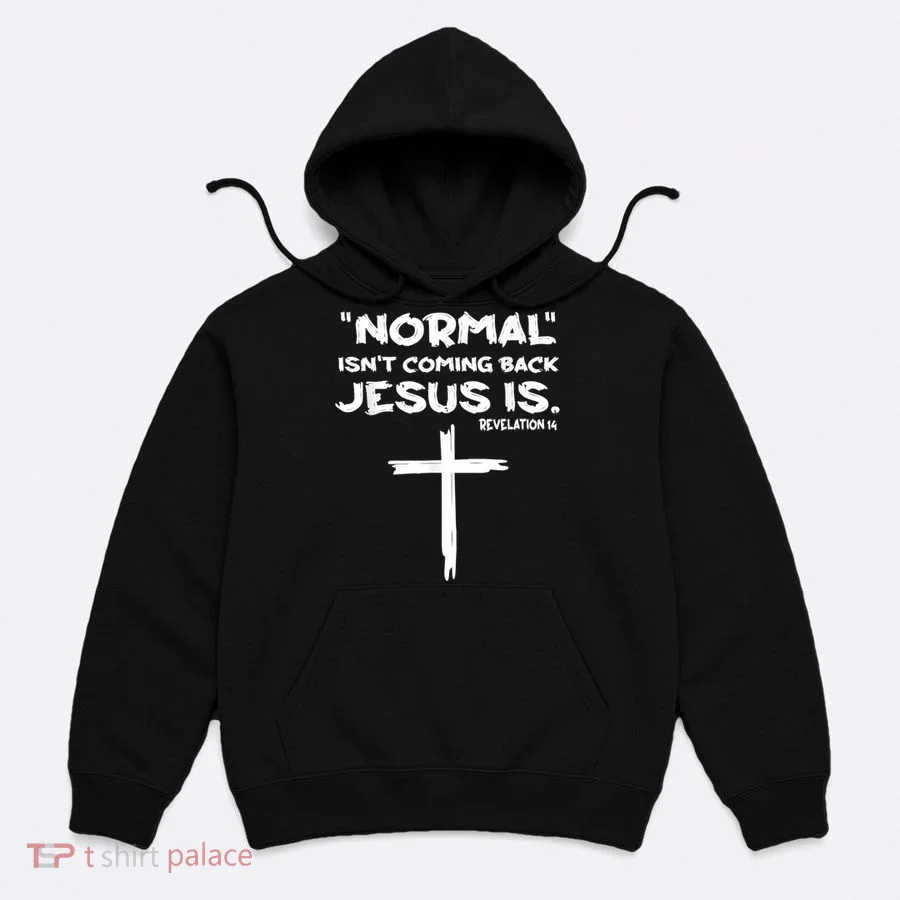 Normal Isnt Coming Back Jesus Is Hoodie
