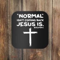 Normal Isnt Coming Back Jesus Is Coaster thumb 0