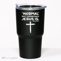 Normal Isnt Coming Back Jesus Is Tumbler thumb 0