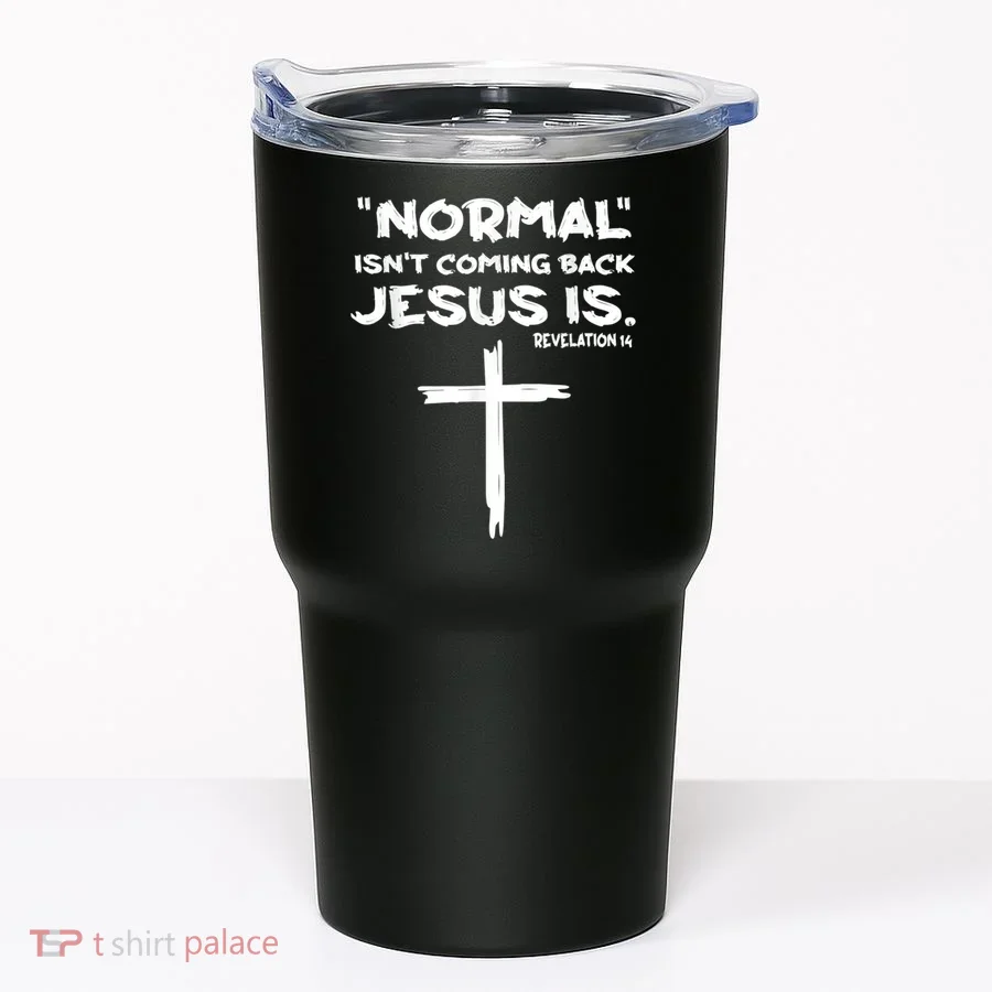 Normal Isnt Coming Back Jesus Is Tumbler