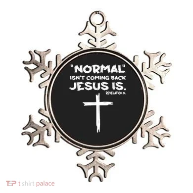 Normal Isnt Coming Back Jesus Is Ornament