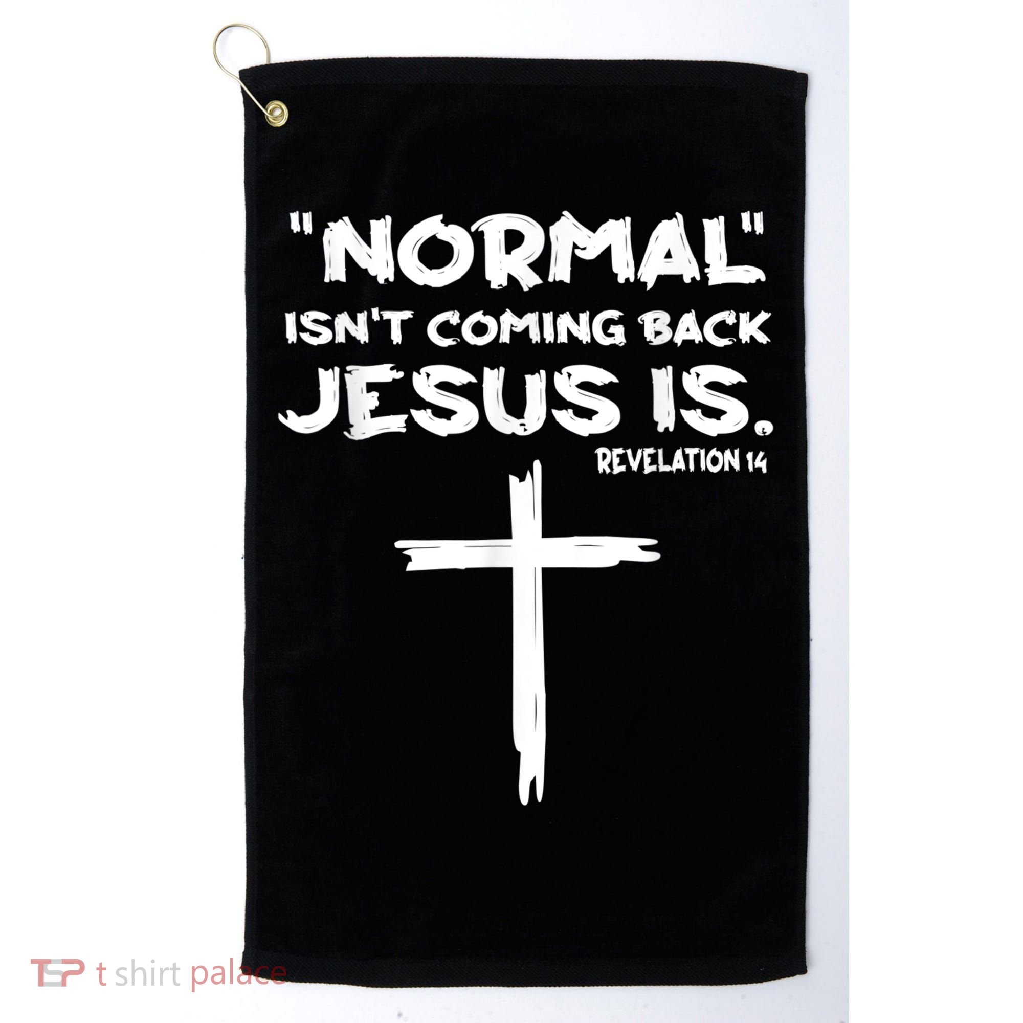 Normal Isnt Coming Back Jesus Is Golf Towel