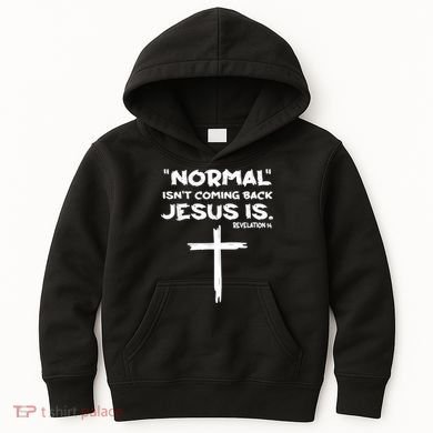 Normal Isnt Coming Back Jesus Is Kids Hoodie