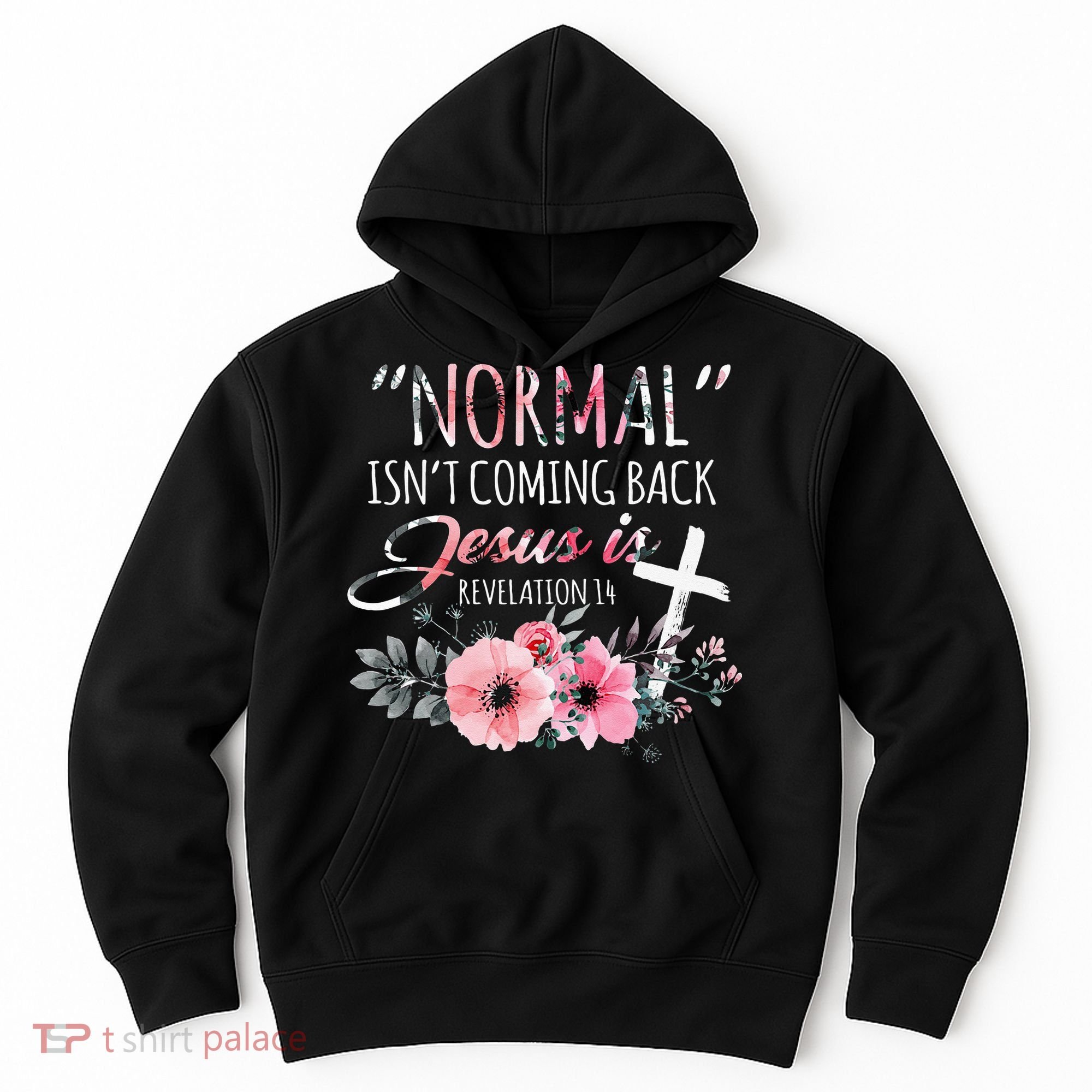 Normal Isnt Coming Back But Jesus Is Revelation 14 Flower Hoodie