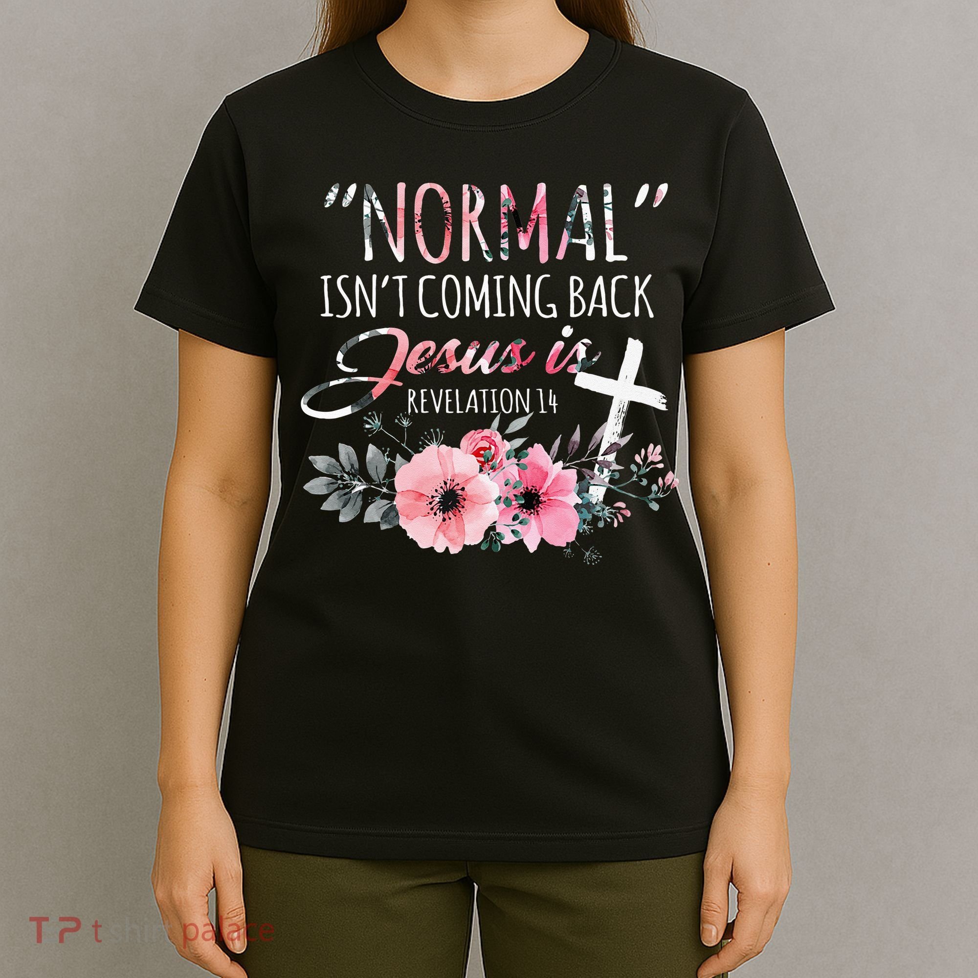 Normal Isnt Coming Back But Jesus Is Revelation 14 Flower T-Shirt