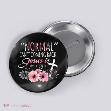 Normal Isnt Coming Back But Jesus Is Revelation 14 Flower Button