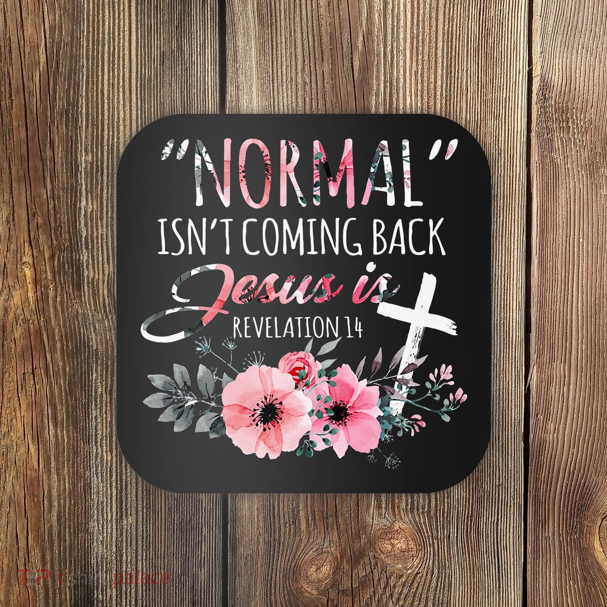 Normal Isnt Coming Back But Jesus Is Revelation 14 Flower Coaster